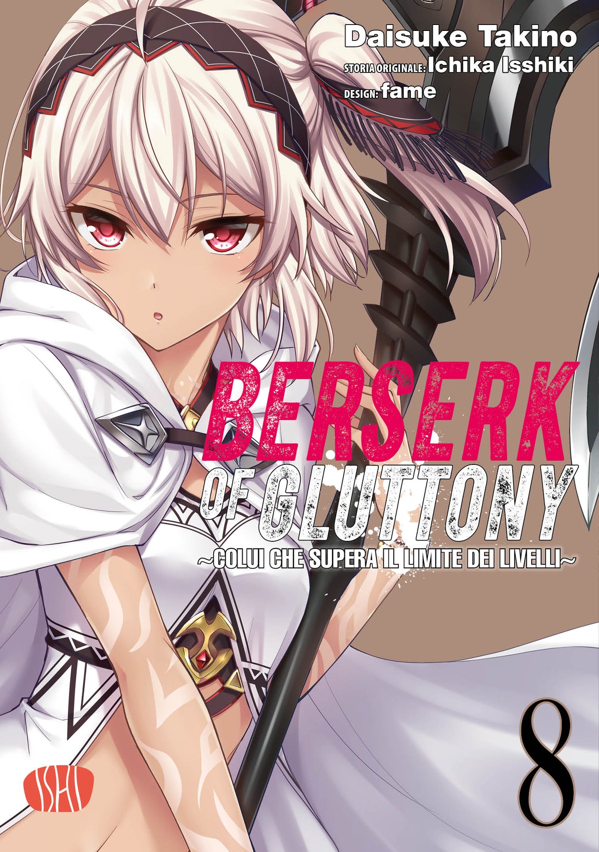 Copertina dell'ottavo volume in italiano del manga dark fantasy 'Berserk Of Gluttony', edito da Ishi Publishing. L'illustrazione mostra in primo piano una ragazza con corti capelli bianco-argento, occhi rossi intensi e una mantella bianca con cappuccio ed eleganti dettagli dorati, mentre impugna una grande e minacciosa arma.