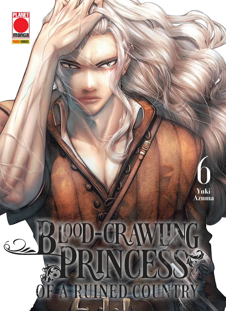 Copertina del sesto volume in italiano del manga 'Blood-Crawling Princess Of A Ruined Country' di Yuki Azuma, edito da Planet Manga. L'illustrazione ritrae in primo piano un personaggio con lunghi capelli chiari mossi e braccia muscolose segnate da cicatrici mentre si tocca la testa, vestito con una giubba di pelle marrone, con il titolo stilizzato in basso e il numero 6 a destra.