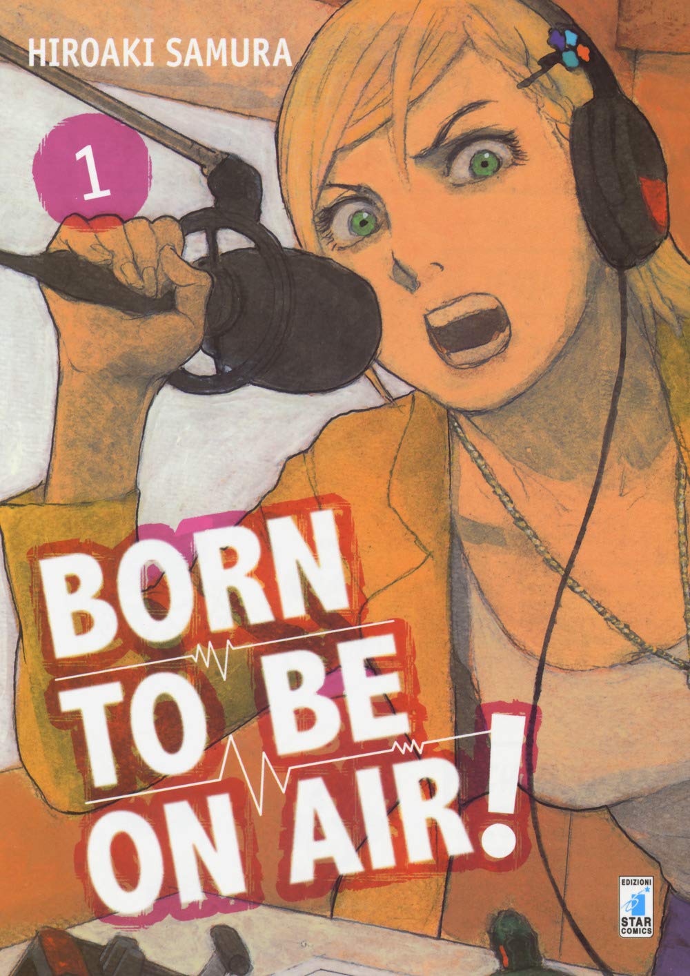 Copertina del primo volume del manga 'Born To Be On Air!' di Hiroaki Samura, edito da Star Comics. L'illustrazione ritrae la protagonista Minare Koda dai capelli biondi e cuffie da studio mentre parla con passione in un microfono da radio, sormontata dal titolo in lettere rosse e bianche e dal numero 1 racchiuso in un cerchio rosa.
