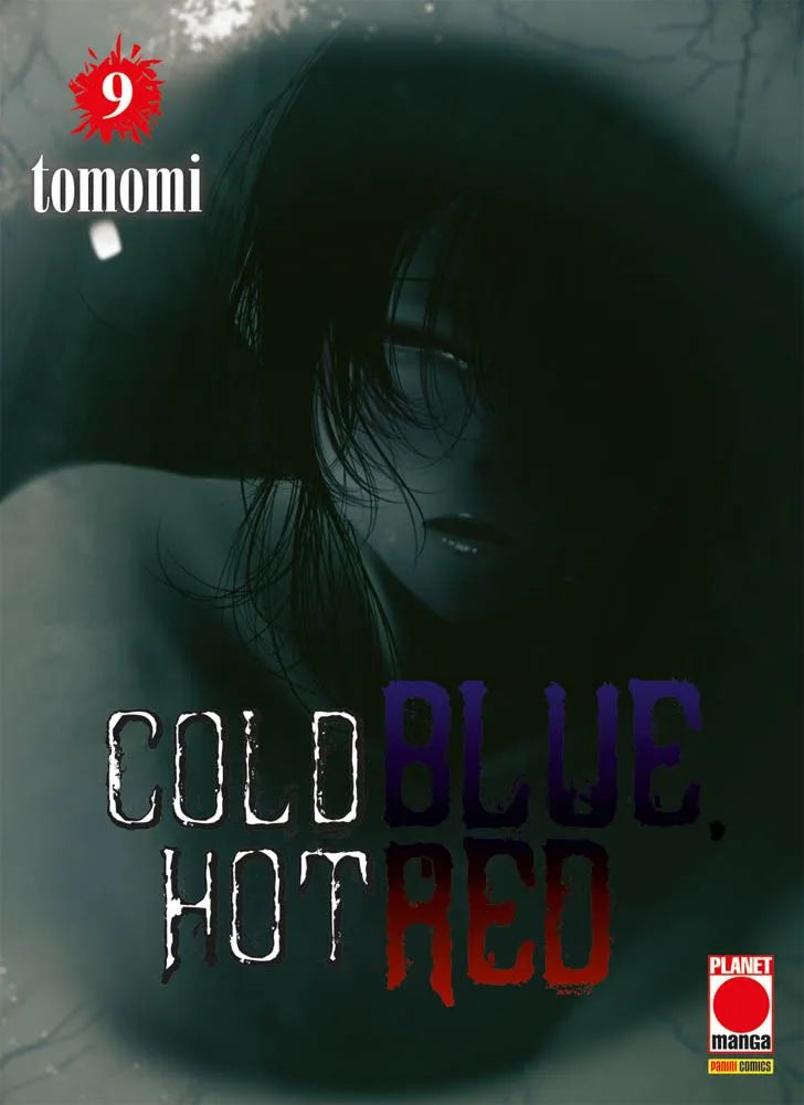 Copertina del manga Cold Blue Hot Red Vol. 9, scritto e disegnato da tomomi ed edito da Panini Planet Manga. L'illustrazione è avvolta da un'atmosfera molto buia, claustrofobica e inquietante, dominata da sfumature nere e verdastre. Al centro emerge appena dall'ombra il volto quasi del tutto oscurato di un personaggio, con lisci capelli scuri che cadono disordinatamente sul viso e le labbra leggermente dischiuse. In alto a sinistra è presente il numero "9" bianco all'interno di una vivida macchia di sangue