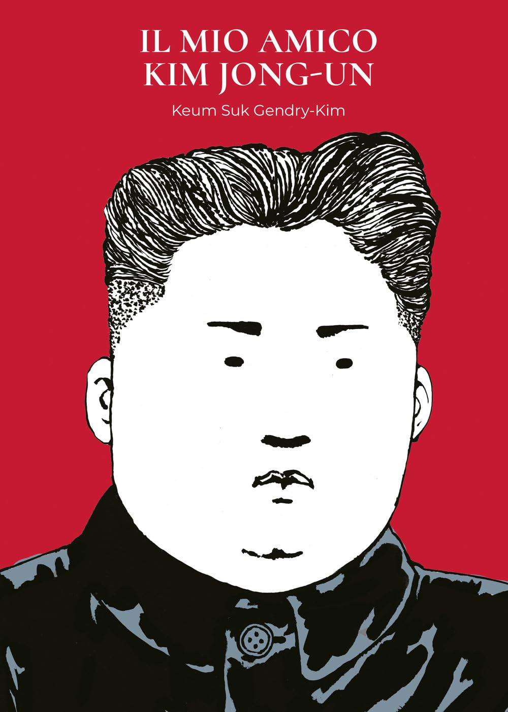 Copertina della graphic novel Il Mio Amico Kim Jong-Un. Su uno sfondo completamente rosso acceso, spicca un ritratto stilizzato in bianco e nero del volto di Kim Jong-un con i capelli neri pettinati all'insù. In alto compare il titolo del libro in lettere bianche disposte su due righe.