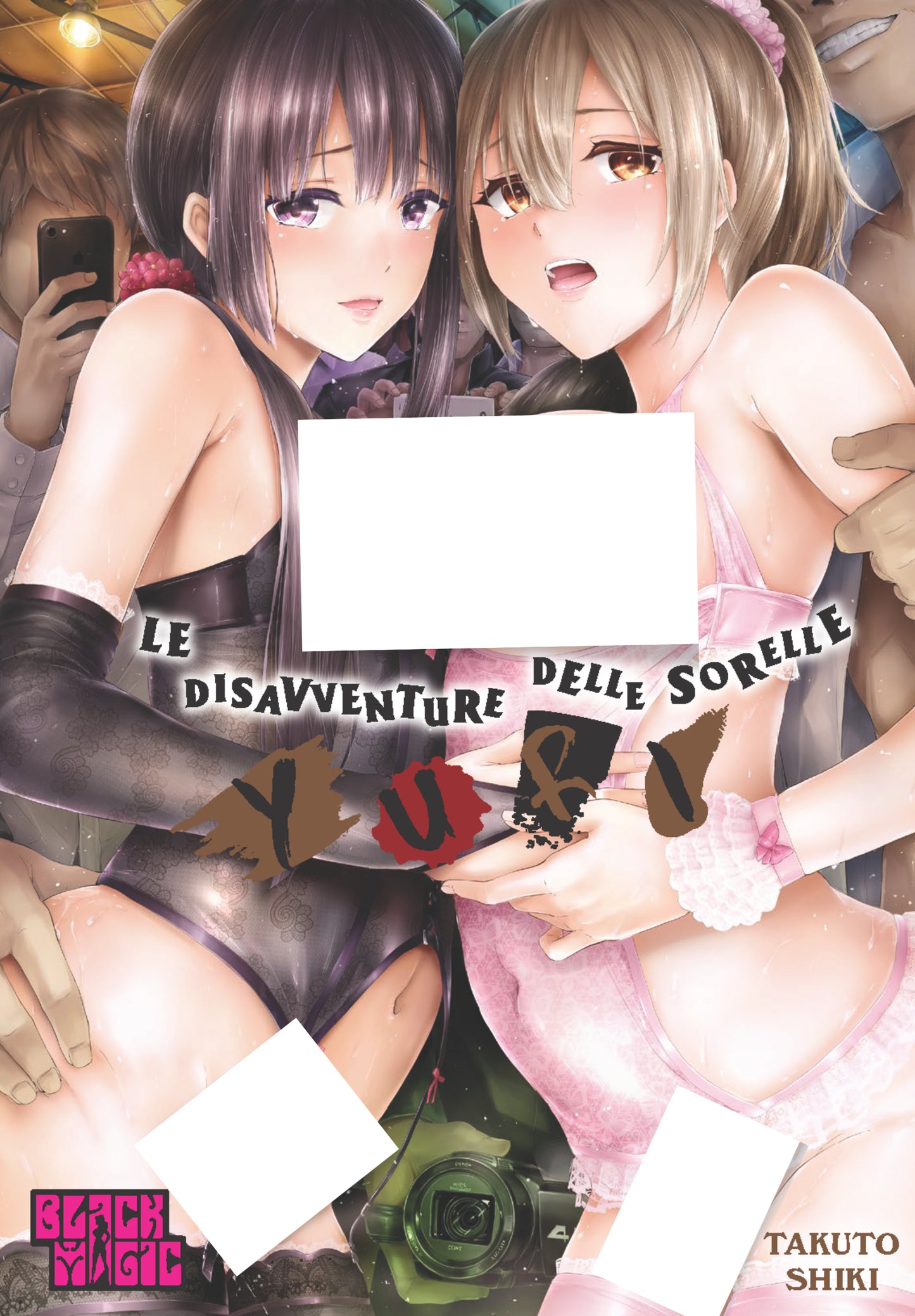 Copertina del manga hentai Le Disavventure delle Sorelle Yuri di Takuto Shiki. Illustrazione in stile anime di due ragazze, una mora in lingerie nera e una bionda in lingerie rosa, ritratte con espressione turbata mentre figure maschili sullo sfondo scattano foto con gli smartphone.