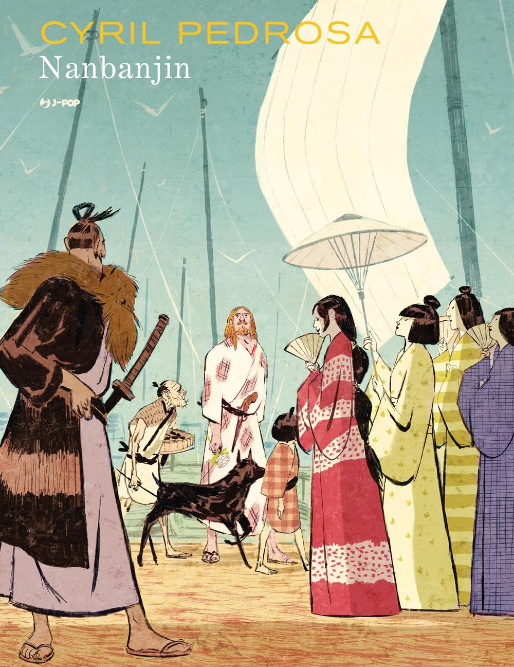 Copertina dell'opera 'Nanbanjin' edita da J-POP Manga con illustrazione di Cyril Pedrosa. L'immagine ritrae il primo incontro sulla spiaggia tra il marinaio portoghese Fernando con il suo cane, un imponente samurai visto di spalle con katana e un gruppo di donne giapponesi in elegante kimono con parasole e ventagli, sotto lo sfondo di grandi vele di velieri e la scritta 'CYRIL PEDROSA Nanbanjin' in alto a sinistra.