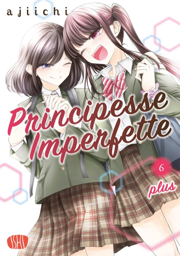 Copertina dell'edizione Limited Variant in italiano del manga 'Principesse Imperfette' Vol. 6 di Ajiichi, edito da Ishi Publishing. L'illustrazione mostra due studentesse liceali sorridenti abbracciate con affetto: a sinistra una ragazza con capelli corti scuri e un occhiolino ammiccante, a destra una ragazza con lunghi capelli castani legati in una coda laterale, entrambe indossano la divisa scolastica con giacca verde e gonnellina a pieghe tartan.