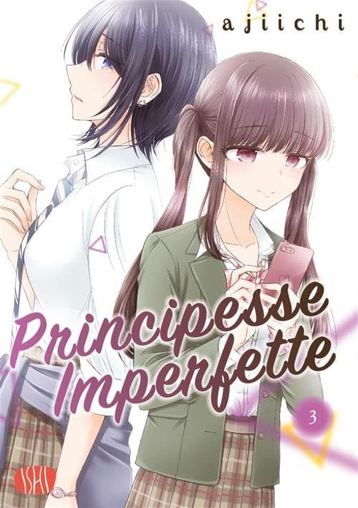 Copertina del manga Principesse Imperfette volume 3. Illustrazione dal tratto morbido che ritrae due ragazze in divisa scolastica: in primo piano una ragazza dai capelli castani raccolti in due codini tiene in mano uno smartphone rosa, mentre alle sue spalle una ragazza dai capelli scuri a caschetto volge lo sguardo altrove con aria pensierosa.