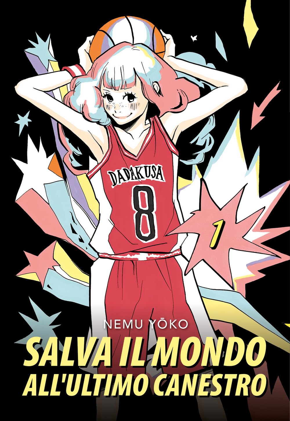 Copertina del manga Salva il Mondo all'Ultimo Canestro volume 1. Su uno sfondo nero arricchito da stelle e forme grafiche colorate che simulano un'esplosione pop, spicca in primo piano una ragazza sorridente con lentiggini e capelli rosa sfumati d'azzurro che tiene un pallone da basket sopra la testa. Indossa una divisa da gioco rossa e bianca con il numero 8 e la scritta Dadakusa.