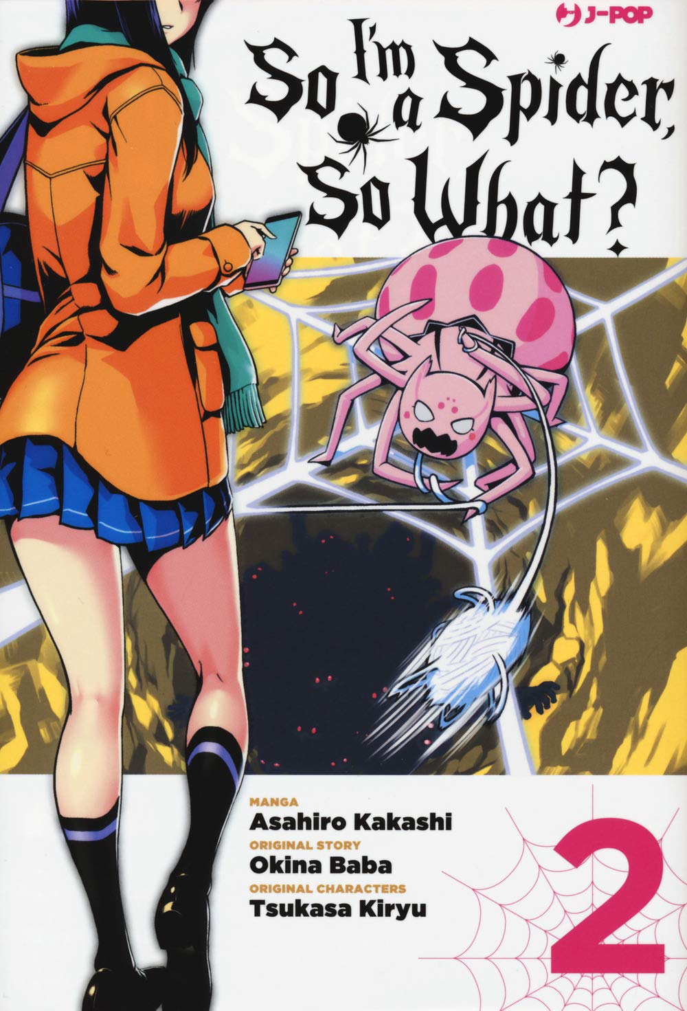Copertina del secondo volume in italiano del manga 'So I'm a Spider, So What?' di Asahiro Kakashi e Okina Baba, edito da J-POP Manga. L'illustrazione ritrae a sinistra una ragazza in divisa scolastica con giacca arancione e sciarpa verde vista di spalle mentre consulta uno smartphone, e a destra la ragno-protagonista rosa (Kumoko) sospesa su una ragnatela che lancia il suo filo verso una voragine scura del dungeon, sormontata dal titolo SO I'M A SPIDER, SO WHAT?, dal numero 2 in rosso in basso a destra e da