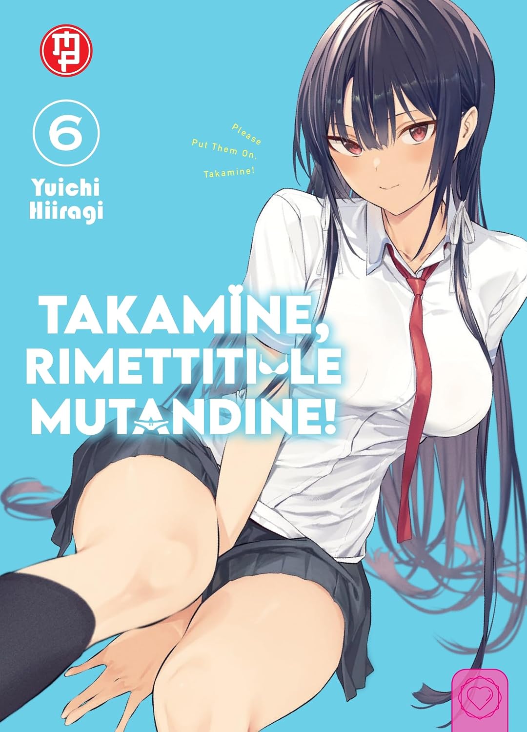Copertina del sesto volume del manga 'Takamine, Rimettiti Le Mutandine!' di Yuichi Hiiragi, edito da Magic Press. L'illustrazione su sfondo azzurro ritrae la bellissima Takamine in divisa scolastica con camicia bianca, cravatta rossa e minigonna scura mentre guarda l'osservatore con un sorriso ammiccante, affiancata dal titolo in bianco 'TAKAMINE, RIMETTITI LE MUTANDINE!' e dal numero 6 in alto a sinistra.