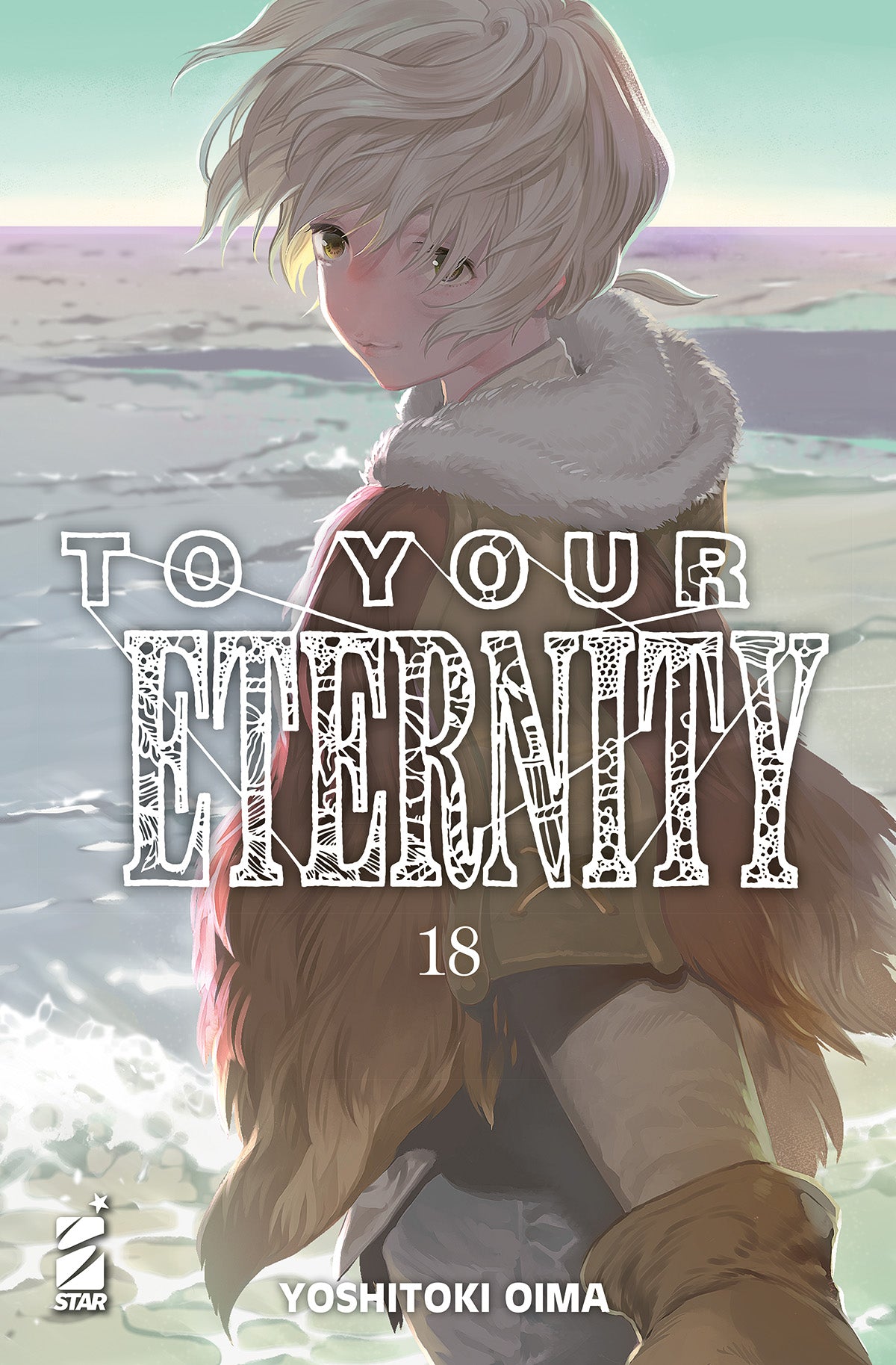Copertina del diciottesimo volume in italiano del manga 'To Your Eternity' di Yoshitoki Oima, edito da Star Comics. L'illustrazione su uno sfondo tenue e luminoso raffigurante una riva marina ritrae in primo piano il protagonista Fushi che si volta indietro a guardare l'osservatore indossando il suo mantello con collo di pelliccia, sormontato dal titolo TO YOUR ETERNITY in lettere bianche stilizzate, dal numero 18 al centro, dal nome dell'autrice Yoshitoki Oima in basso e dal logo Star Comics in basso a sin