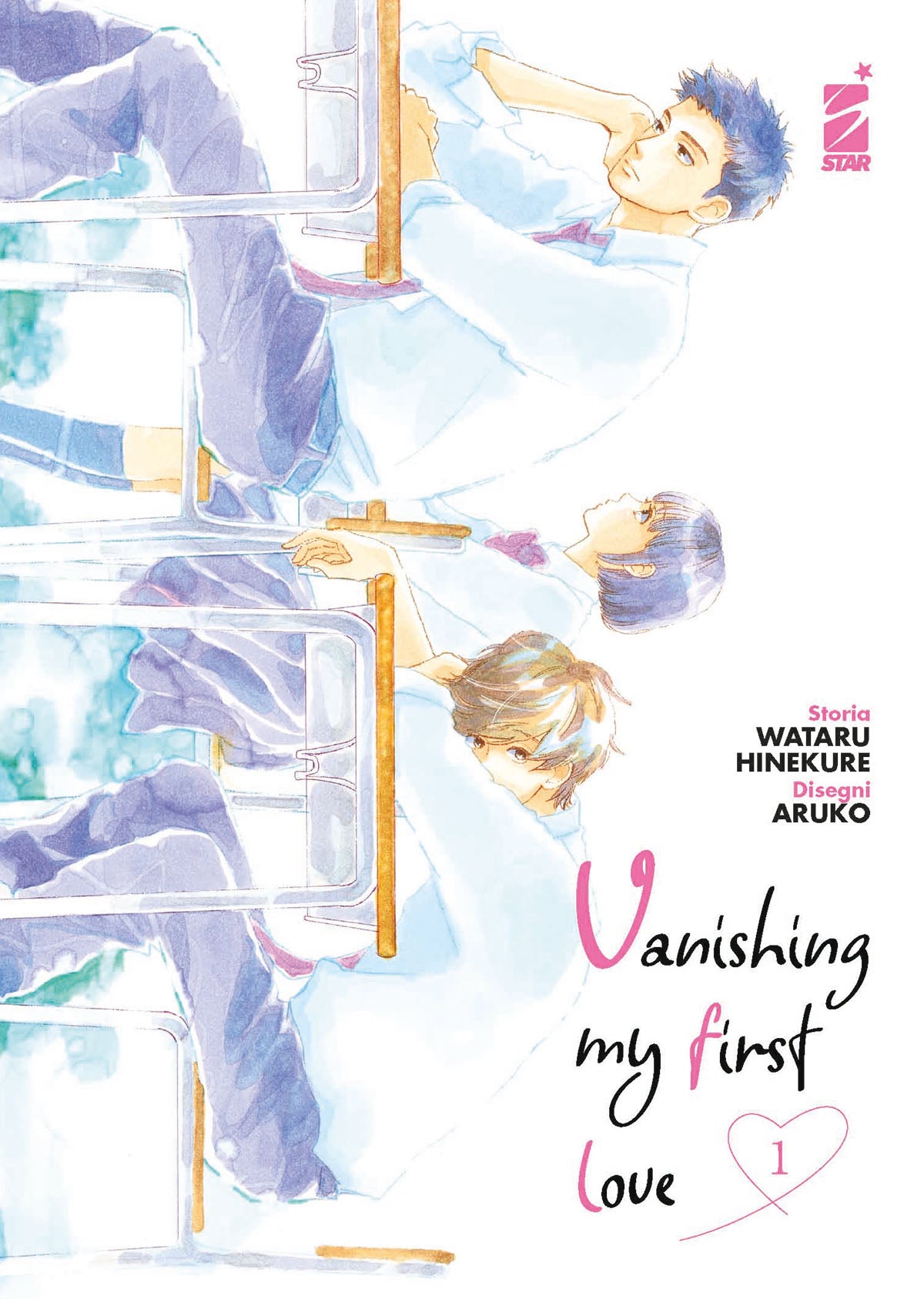 Copertina del primo volume del manga 'Vanishing My First Love' di Wataru Hinekure e Aruko, edito da Star Comics. L'illustrazione delicata ad acquerello ritrae tre studenti in divisa scolastica seduti ai rispettivi banchi disposti in fila, sormontati dal titolo in corsivo e dal numero 1 racchiuso in un cuoricino rosa.