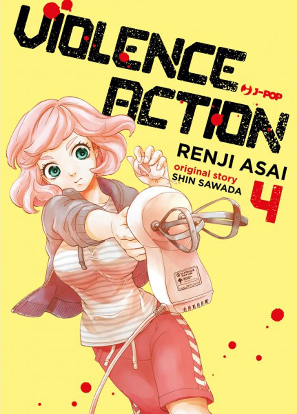 Copertina del quarto volume del manga 'Violence Action' di Shin Sawada e Renji Asai, edito da J-POP Manga. L'illustrazione ritrae la protagonista Kei dai capelli rosa che punta una frusta elettrica da cucina come fosse un'arma, su uno sfondo giallo con macchie di sangue sormontato dal titolo nero e dal numero 4 in rosso.