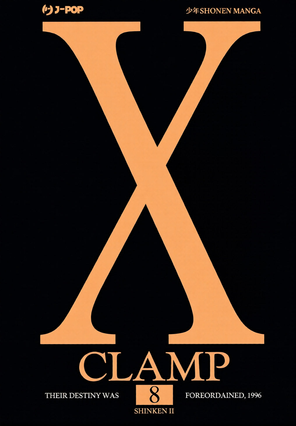 Copertina dell'ottavo volume in italiano del manga 'X' del gruppo CLAMP, edito da J-POP Manga. L'illustrazione dal raffinato stile minimalista su uno sfondo completamente nero presenta al centro una grande lettera X di colore arancione, sormontata dal logo J-POP in alto a sinistra, seguita in basso dal nome delle autrici CLAMP in arancione e dal numero 8 all'interno di una targhetta rettangolare in basso al centro.