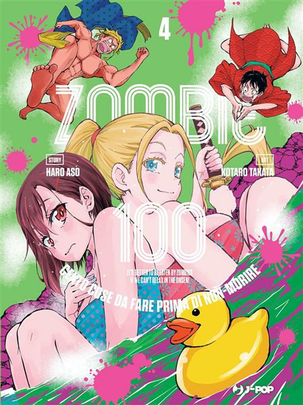 Copertina del quarto volume in italiano del manga 'Zombie 100 - Cento cose da fare prima di non-morire' di Haro Aso e Kotaro Takata, edito da J-POP Manga. L'illustrazione dinamica e coloratissima su sfondo verde con schizzi di pittura rosa ritrae in primo piano la bionda Beatrix con la katana e Shizuka in costume da bagno, affiancate in basso da una paperella di gomma gialla, mentre in alto saltano un divertito Akira con un kimono rosso e Kencho in mutande con un mantello blu.