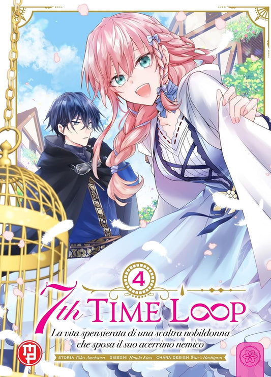 Copertina del manga 7th Time Loop volume 4. Illustrazione solare e primaverile con Rishe in primo piano, sorridente e dinamica, con i capelli rosa intrecciati e un vestito azzurro chiaro. Alle sue spalle, il principe Arnold la osserva con un mantello scuro. In primo piano a sinistra, una vistosa gabbietta dorata per uccelli aperta.