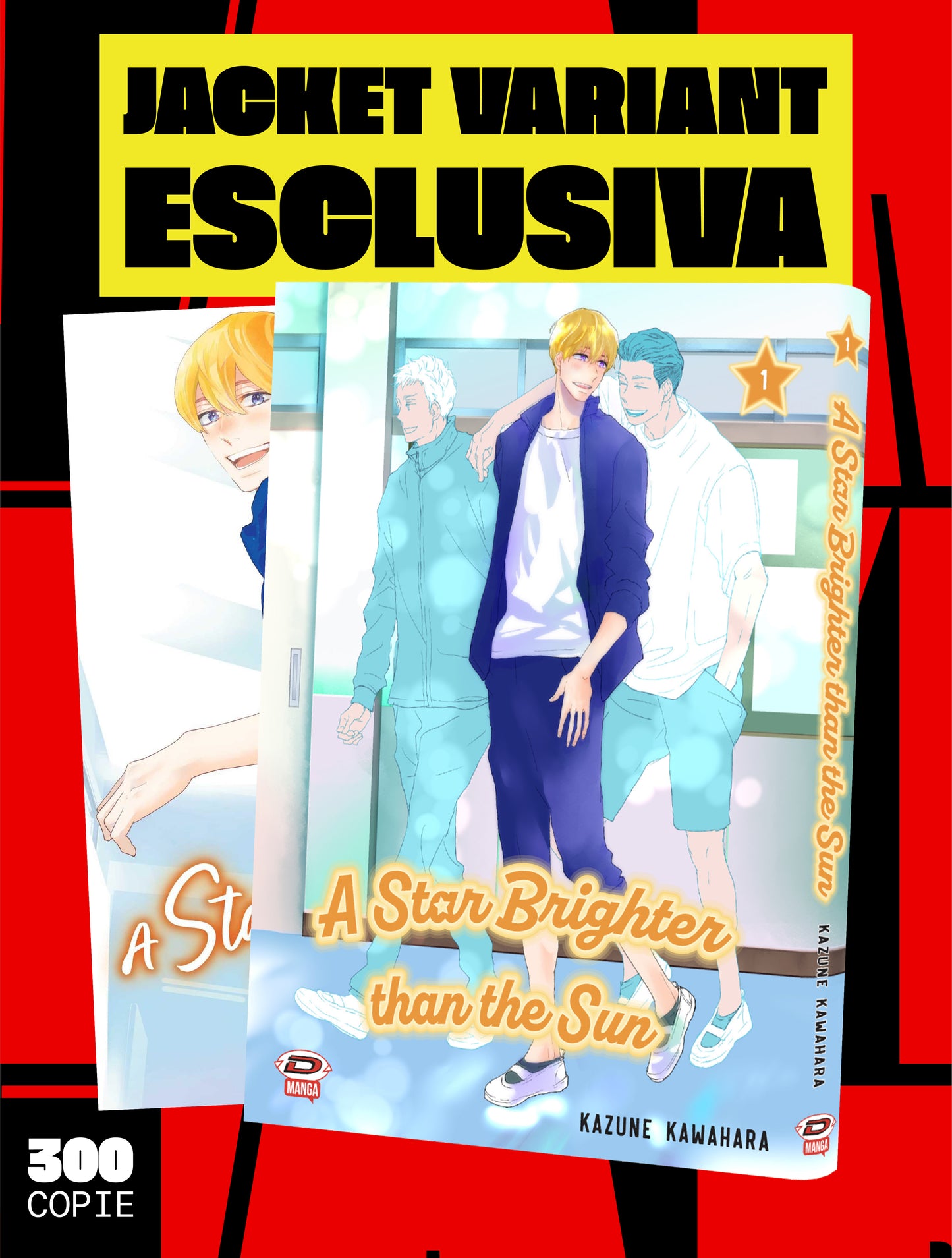 Jacket Variant Esclusiva del manga A Star Brighter than the Sun Vol. 1; illustrazione luminosa che mostra tre ragazzi sorridenti che camminano insieme, con il protagonista biondo al centro. Riporta la scritta "300 copie" e il logo Dynit Manga.