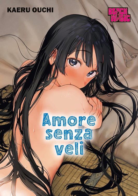 Copertina dell'antologia manga per adulti "Amore Senza Veli" di Kaeru Ouchi. Una ragazza con lunghi capelli scuri e guance arrossate guarda timidamente verso l'osservatore.