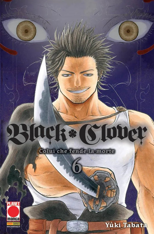 Copertina del manga Black Clover Vol. 6, con il sottotitolo "Colui che fende la morte", edito da Panini Planet Manga. L'illustrazione mostra in primo piano il Capitano del Toro Nero, Yami Sukehiro, con i capelli scuri spettinati, un accenno di barba e un sorriso beffardo e sicuro di sé. Yami indossa la sua classica canotta bianca e tiene saldamente con la mano destra l'impugnatura della sua katana, la cui lama ricurva attraversa diagonalmente l'immagine. Sullo sfondo viola scuro, proprio dietro la testa di 