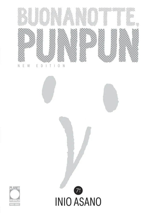 Copertina del manga "Buonanotte, Punpun New Edition" Vol. 7 edito da Planet Manga. Lo sfondo è completamente bianco e presenta il titolo dell'opera in grandi lettere grigie puntinate. Al centro della copertina, in grigio chiaro, è stilizzato in modo minimalista il volto del protagonista Punpun, ridotto a due cerchi per gli occhi e una linea ricurva per il becco/corpo. In basso spiccano il nome dell'autore Inio Asano e il piccolo cerchio nero con l'indicazione "7 di 7".
