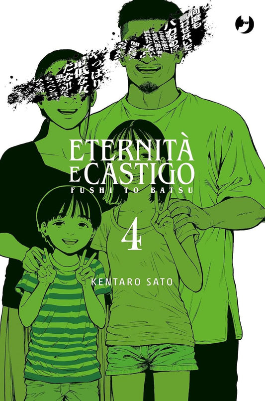 Copertina del quarto volume del manga 'Eternità e Castigo - Fushi To Batsu' di Kentaro Sato, edito da J-POP Manga. L'illustrazione in tonalità di verde ritrae un ritratto di famiglia stilizzato con i volti dei genitori oscurati da scritte nere e due bambini sorridenti in primo piano, sormontati dal titolo e dal numero 4.