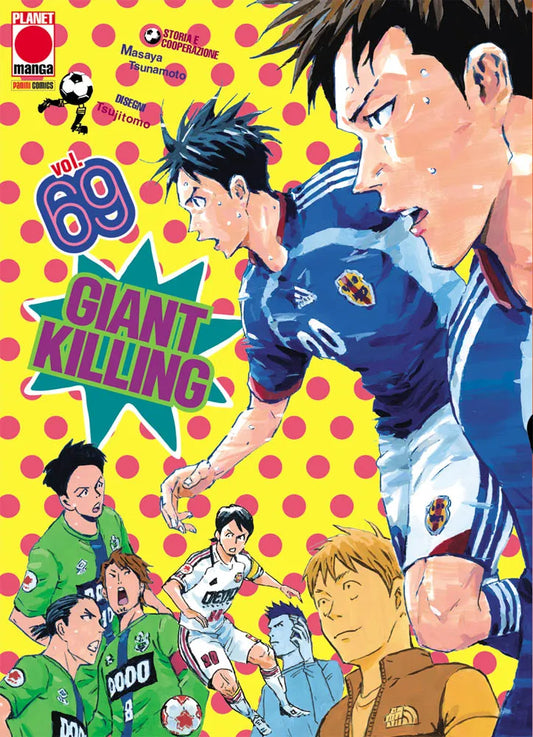 Copertina del sessantanovesimo volume in italiano del manga 'Giant Killing' di Masaya Tsunamoto e Tsujitomo, edito da Planet Manga. L'illustrazione ritrae in primo piano dei calciatori in maglia azzurra e bianca in piena azione di gioco, su uno sfondo giallo a pallini rosa caratterizzato dalla scritta del titolo Giant Killing e dal numero 69 in alto a sinistra.