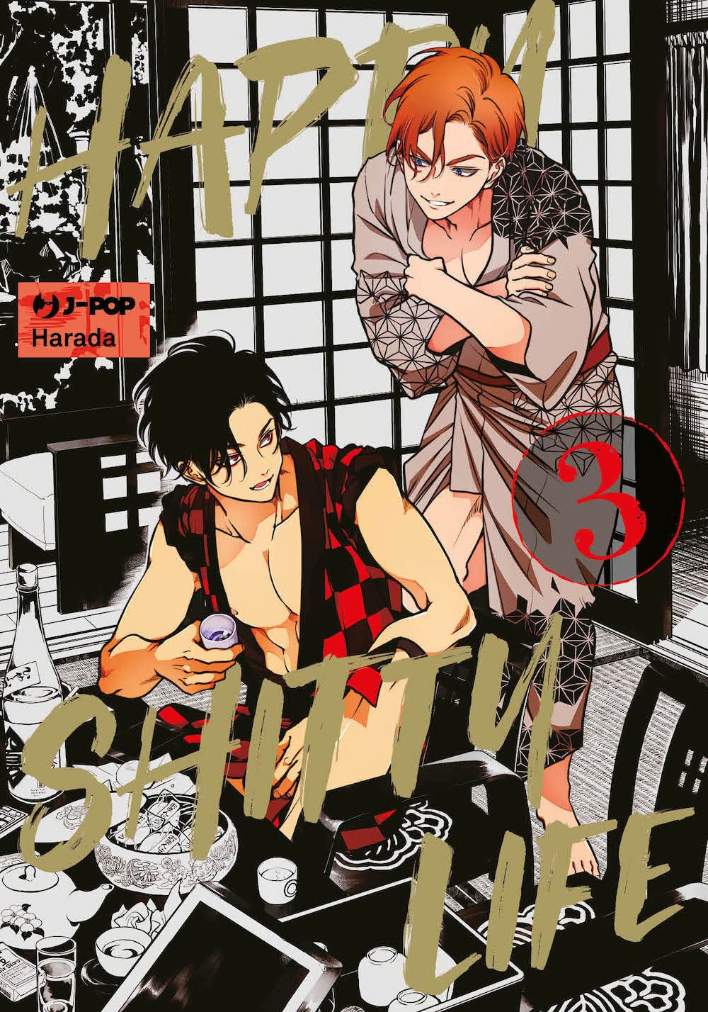 Copertina del terzo volume in italiano del manga 'Happy Shitty Life' di Harada, edito da J-POP Manga. L'illustrazione ambientata all'interno di una stanza tradizionale giapponese con porte scorrevoli shoji e tavolino da sake ritrae in primo piano Kuzuya con capelli neri e giacca a scacchi rossa e nera aperta sul petto mentre tiene in mano un bicchierino di sake, affiancato da Kasuya dai capelli arancioni in yukata grigio, sormontati dal titolo HAPPY SHITTY LIFE in lettere dorate stile pennellata, dal numero