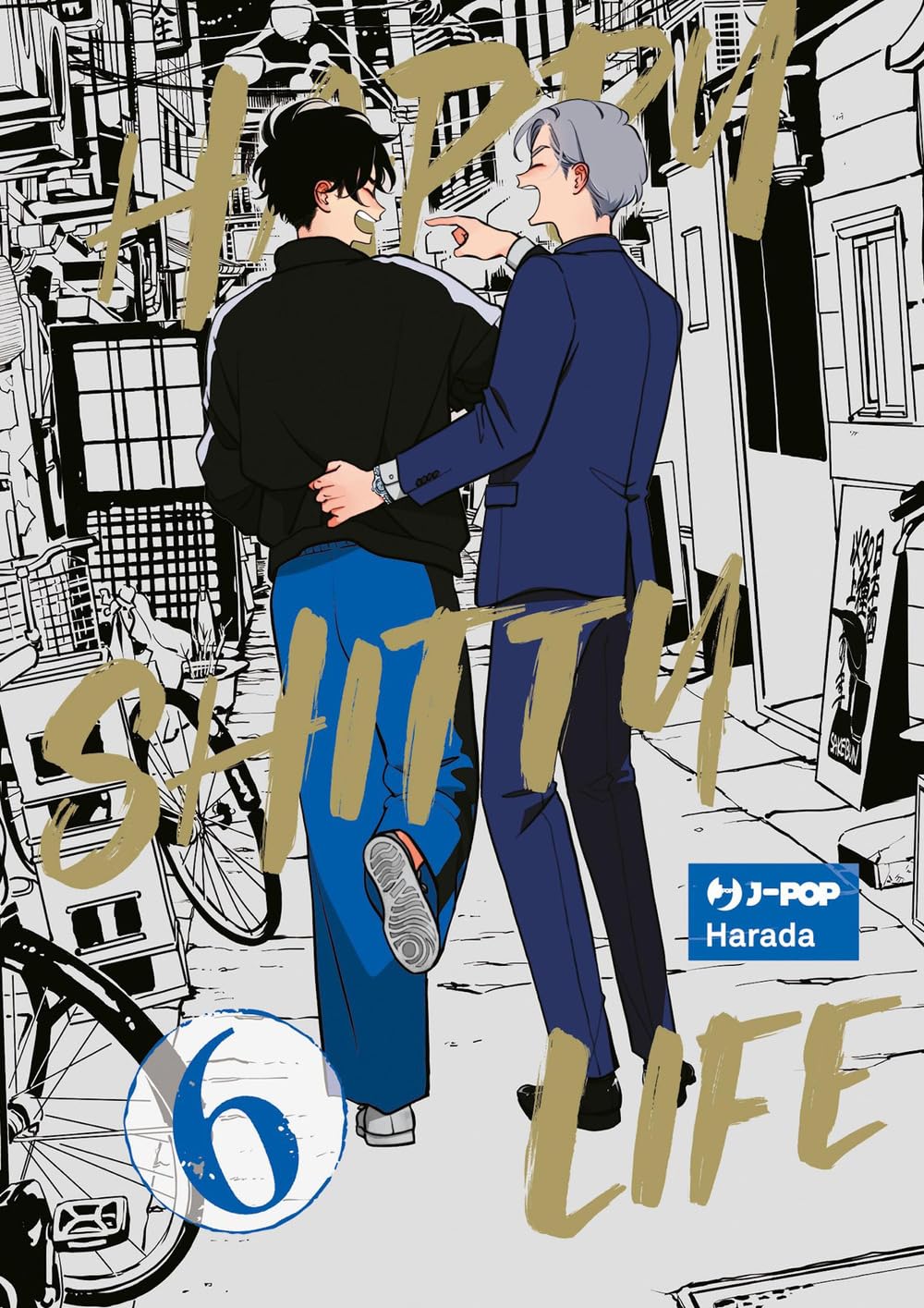 Copertina del manga Happy Shitty Life Vol. 6 su sfondo urbano stilizzato in bianco e nero; l'illustrazione mostra i due protagonisti di spalle che camminano abbracciati e ridono, sovrastati dal titolo scritto in grandi caratteri dorati "Happy Shitty Life".