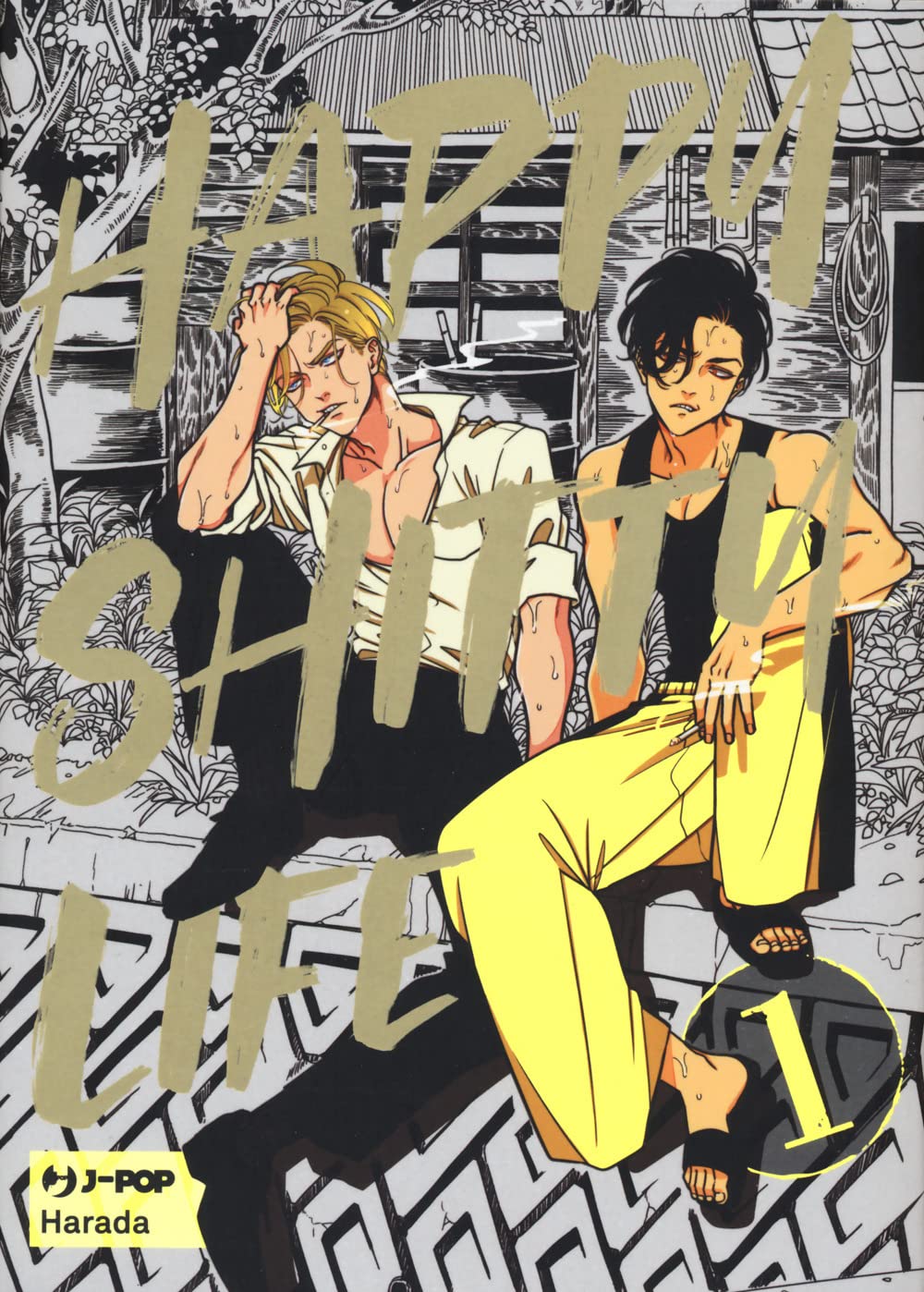 Copertina del manga Happy Shitty Life 1. Due ragazzi trasandati e sudati sono seduti all'aperto fumando: uno indossa una camicia bianca aperta, l'altro una canottiera nera e ampi pantaloni gialli.