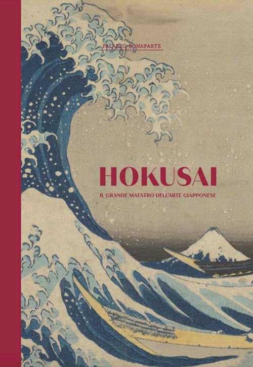 Copertina del libro catalogo della mostra Hokusai - Il Grande Maestro dell'Arte Giapponese a Palazzo Bonaparte. L'illustrazione riproduce la celebre xilografia della Grande Onda di Kanagawa con la spuma bianca e l'imponente flutto azzurro, barche stilizzate e il monte Fuji sullo sfondo. Al centro campeggia il titolo HOKUSAI scritto in grandi lettere rosse.