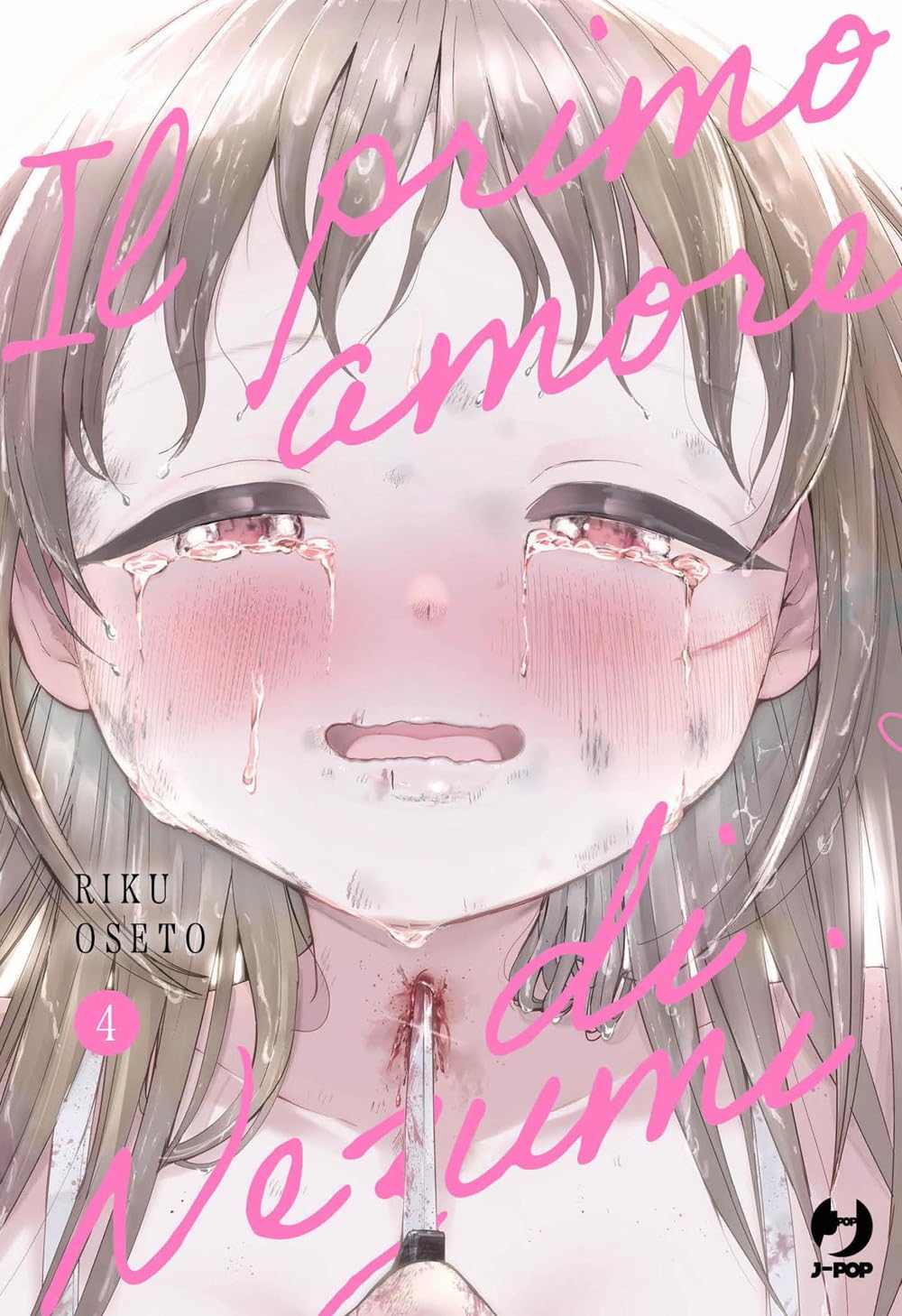 Copertina del manga Il Primo Amore di Nezumi Vol. 4 edito da J-POP; l'illustrazione mostra il volto in primo piano di una ragazza che piange disperatamente, con un bisturi o una lama puntata minacciosamente alla base del collo.
