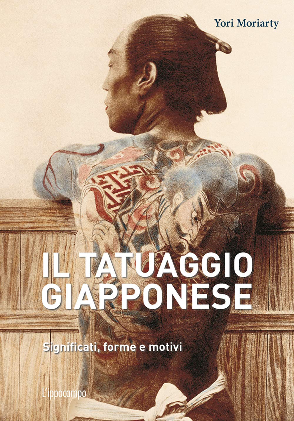 Copertina del libro Il Tatuaggio Giapponese - Significati, forme e motivi di Yori Moriarty edito da L'ippocampo.