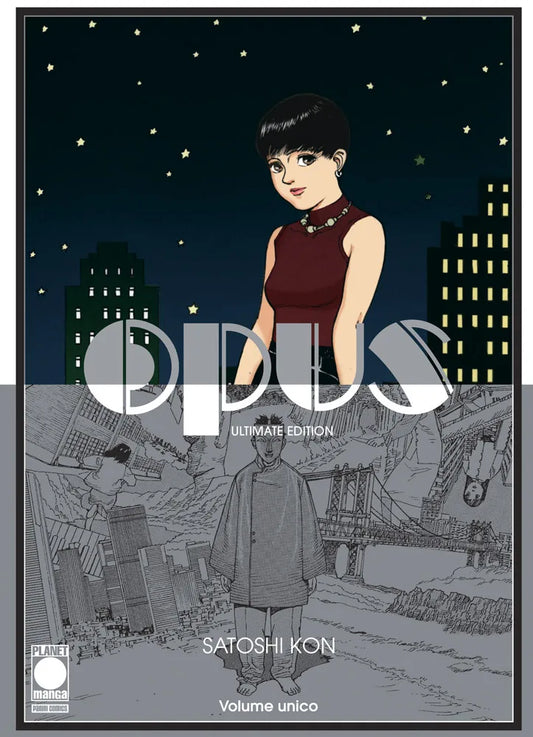 Copertina del volume unico in italiano del manga 'Opus Ultimate Edition' di Satoshi Kon, edito da Panini Planet Manga. L'illustrazione è divisa a metà: la parte superiore a colori mostra una ragazza con capelli corti scuri sotto un cielo notturno stellato e palazzi, mentre la parte inferiore in bianco e nero raffigura l'autore al centro di un paesaggio urbano surreale e distorto tra ponti ed edifici.