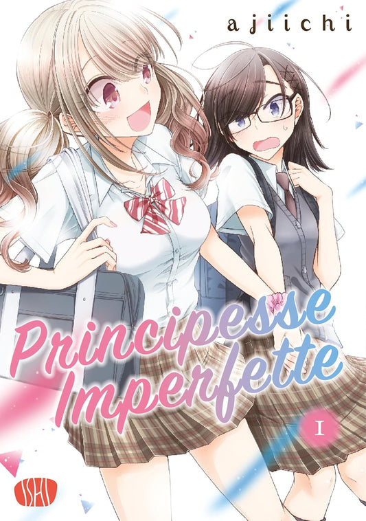 Copertina del manga Principesse Imperfette volume 1. Illustrazione dal tratto vivace e luminoso che ritrae due ragazze in divisa scolastica: una ragazza bionda e sorridente trascina allegramente per mano la compagna dai capelli scuri e con gli occhiali, che appare sorpresa e timida.