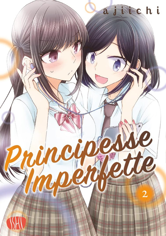 Copertina del manga Principesse Imperfette volume 2. Un'illustrazione dal tratto delicato che ritrae due ragazze in divisa scolastica sorridenti e molto vicine tra loro, mentre condividono un paio di auricolari collegati a uno smartphone. Una ha lunghi capelli castani legati, l'altra capelli scuri tagliati a caschetto.