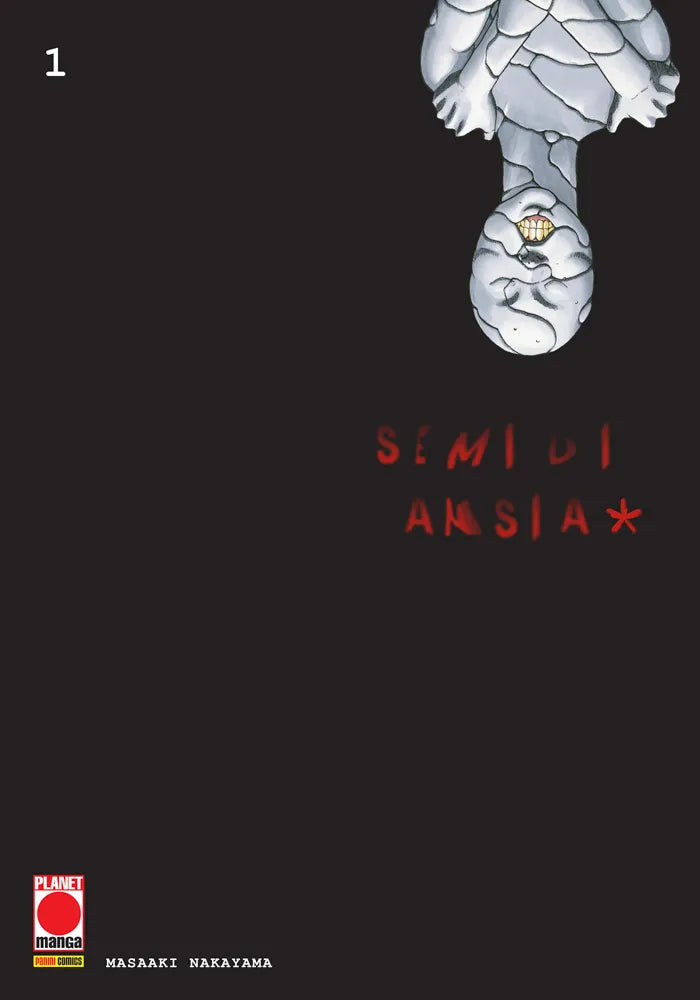 Copertina del primo volume in italiano del manga horror 'Semi di Ansia*' (Fuan no Tane) di Masaaki Nakayama, edito da Panini Planet Manga. L'illustrazione minimale su fondo nero mostra in alto a destra una spaventosa figura di pietra grigia capovolta con un sorriso grottesco che mostra denti ingialliti. Al centro a destra campeggia il titolo 'SEMI DI ANSIA*' scritto in rosso sangue, con il numero 1 in bianco in alto a sinistra, il nome dell'autore Masaaki Nakayama e il logo Planet Manga in basso a sinistra.