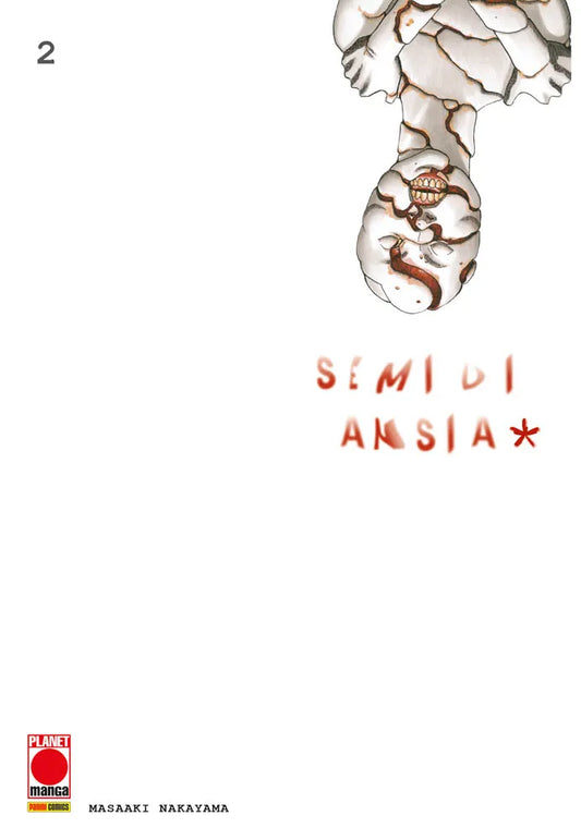 Copertina del secondo volume del manga horror 'Semi di Ansia*' di Masaaki Nakayama, edito da Panini Planet Manga. L'illustrazione essenziale su sfondo totalmente bianco ritrae in alto a destra la spettrale figura crepata di una bambola rovesciata a testa in giù con la bocca spalancata sui denti, affiancata dal titolo in caratteri rossi 'SEMI DI ANSIA*', dal numero 2 in alto a sinistra e dal logo Planet Manga in basso.