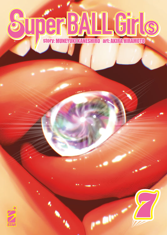 Copertina di Super Ball Girls Vol. 7 di Muneyuki Kaneshiro e Akira Hiramoto edita da Star Comics con un primo piano su labbra carnose che stringono una sfera scintillante.   