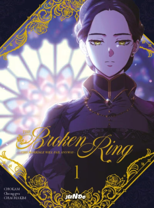 Copertina del primo volume del manhwa The Broken Ring, che mostra in primo piano una giovane nobildonna dai capelli scuri raccolti e penetranti occhi dorati, vestita con un abito scuro d'epoca, racchiusa in una sontuosa cornice geometrica dorata con motivi di rose.