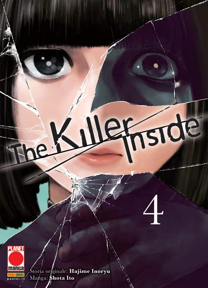 Copertina del quarto volume del manga 'The Killer Inside' di Hajime Inoryu e Shota Ito, edito da Panini Planet Manga. L'illustrazione ritrae in un effetto di vetro frantumato il volto di una ragazza con frangetta nera e occhi scuri, sormontato dal titolo in nero e dal numero 4 in bianco in basso a destra.