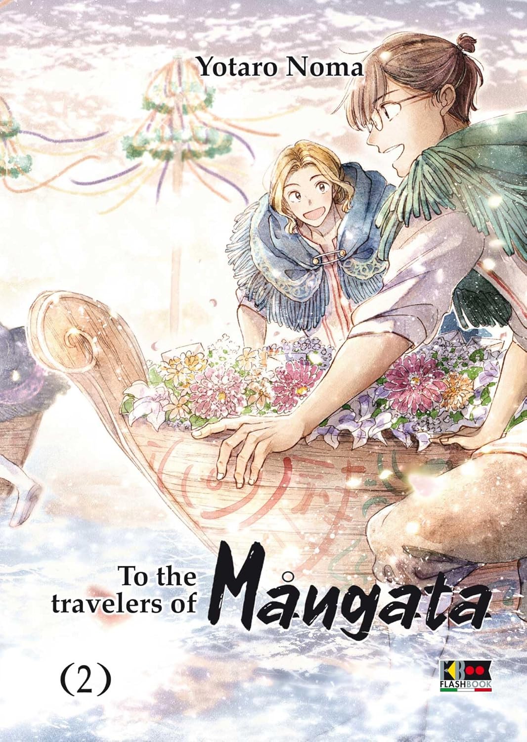 Copertina del secondo volume del manga To the Travelers of Mangata. Un'illustrazione dalle tinte pastello mostra due giovani sorridenti e sereni a bordo di una barca di legno dal design classico, riccamente decorata con una cascata di bellissimi fiori colorati. La scena è avvolta da una luce chiara, eterea e sognante.