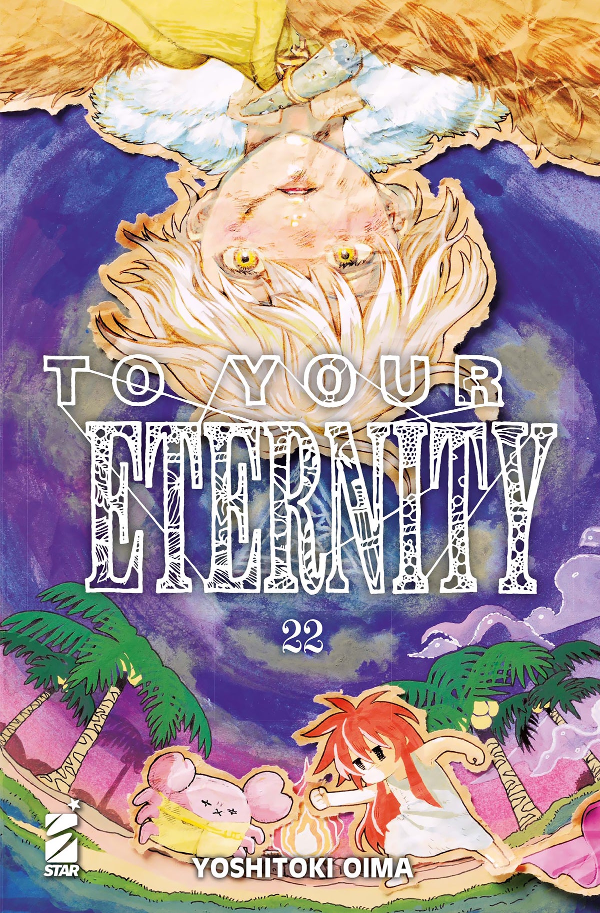 Copertina del ventiduesimo volume in italiano del manga 'To Your Eternity' di Yoshitoki Oima, edito da Star Comics. L'illustrazione surrealista su sfondo colorato e capovolto ritrae in alto Fushi sottosopra con capelli chiari e occhi dorati lucenti incorniciato dal titolo TO YOUR ETERNITY stilizzato in caratteri grafici, sopra il numero 22 e una scena costiera in stile ritaglio cartaceo in basso con palme, una figura dai capelli rossi e una creatura rosa a forma di granchio, con il nome Yoshitoki Oima in ba