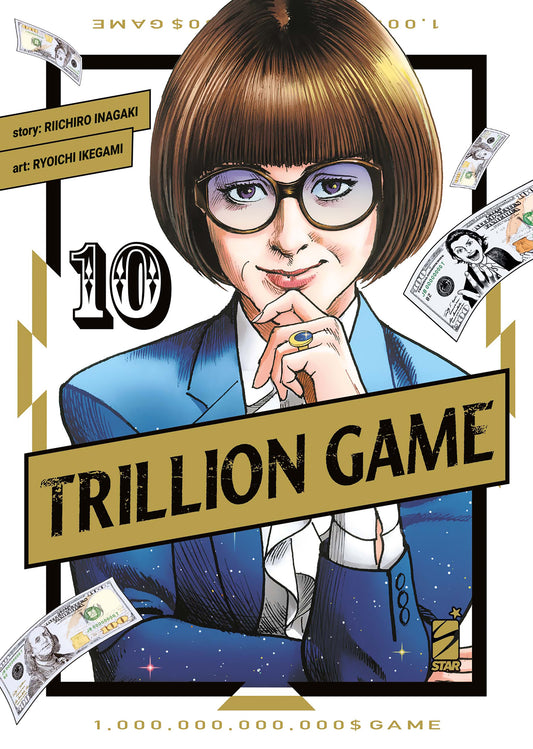 Copertina del manga Trillion Game Vol. 10 edito da Star Comics. In primo piano spicca il mezzo busto di una donna d'affari con un caschetto corto castano, occhiali tondi e un completo blu elegante sopra una camicia bianca. La donna poggia il mento sulla mano destra, sfoggiando un anello d'oro con una pietra blu. Intorno a lei volano banconote da cento dollari. In evidenza il titolo "TRILLION GAME" in oro e nero e il numero 10 in alto a sinistra.