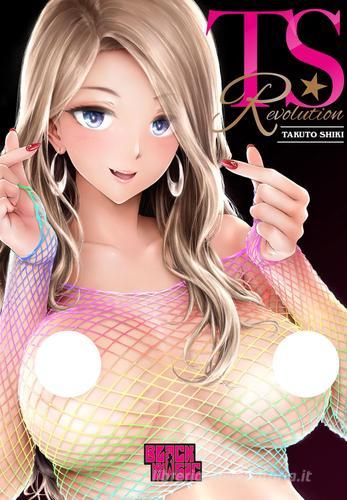 Copertina in italiano del manga per adulti 'TS Revolution' di Takuto Shiki, edito da Magic Press per la linea Black Magic. L'illustrazione mostra in primo piano una ragazza bionda con occhi azzurri e uno sguardo ammiccante, vestita con una maglia a rete arcobaleno, affiancata dal titolo stilizzato in rosa e nero nell'angolo in alto a destra.