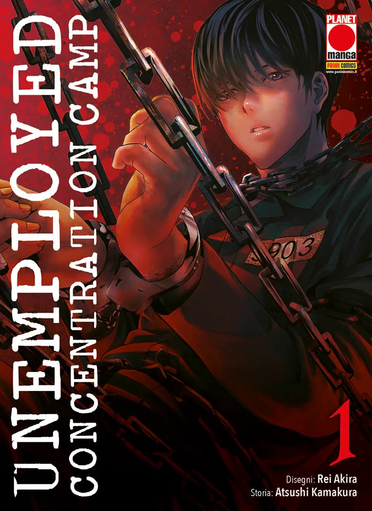 Copertina del primo volume in italiano del manga 'Unemployed Concentration Camp' di Atsushi Kamakura e Rei Akira, edito da Panini Planet Manga. L'illustrazione su uno sfondo rosso scuro macchiato di sangue ritrae in primo piano il protagonista Tatsuya Kamijo con corti capelli scuri e sguardo intenso, con le mani legate da manette e cinto da pesanti catene di ferro, mentre indossa una divisa scura con la targhetta numero 903 sul petto, sormontato dal titolo UNEMPLOYED CONCENTRATION CAMP scritto in verticale 