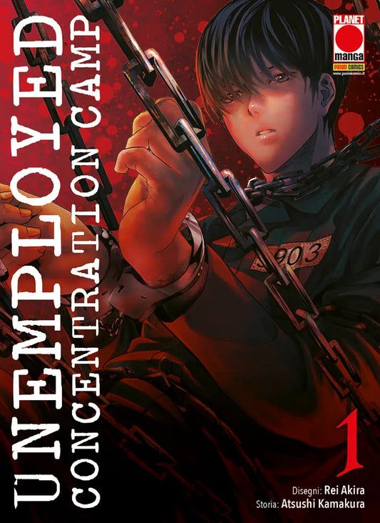 Copertina del primo volume in italiano del manga 'Unemployed Concentration Camp' di Atsushi Kamakura e Rei Akira, edito da Panini Planet Manga. L'illustrazione su uno sfondo rosso scuro macchiato di sangue ritrae in primo piano il protagonista Tatsuya Kamijo con corti capelli scuri e sguardo intenso, con le mani legate da manette e cinto da pesanti catene di ferro, mentre indossa una divisa scura con la targhetta numero 903 sul petto, sormontato dal titolo UNEMPLOYED CONCENTRATION CAMP scritto in verticale 