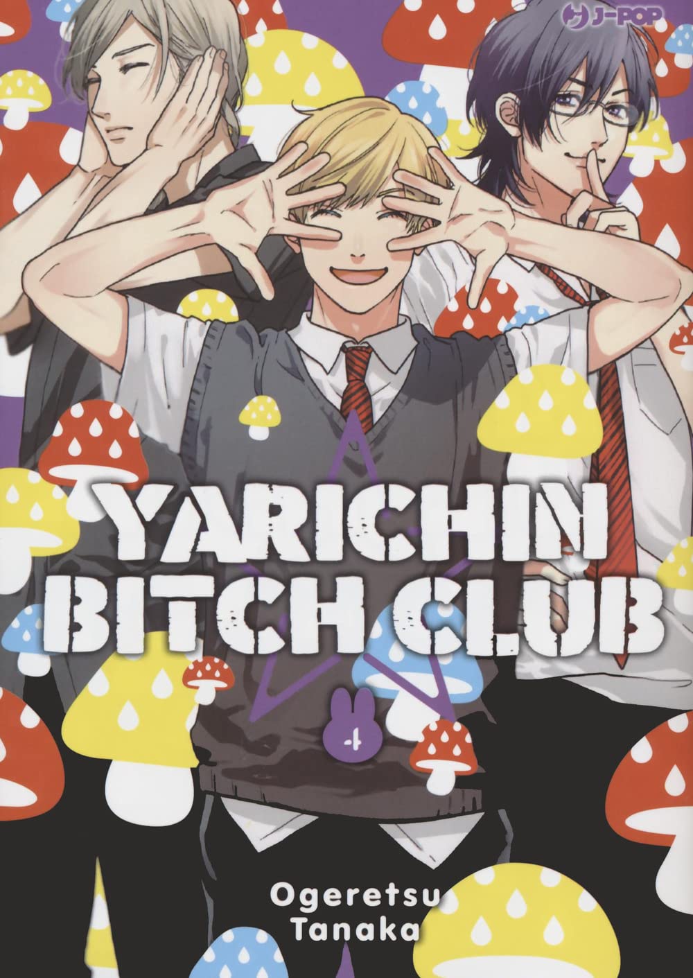 Copertina del quarto volume in edizione speciale del manga Boys' Love 'Yarichin Bitch Club' di Ogeretsu Tanaka, edito da J-POP Manga. L'illustrazione ritrae in primo piano un ragazzo biondo sorridente con le mani aperte davanti al viso, affiancato da altri due studenti su uno sfondo pop cosparso di funghi colorati, con al centro la scritta 'YARICHIN BITCH CLUB' e il nome dell'autrice Ogeretsu Tanaka in basso.
