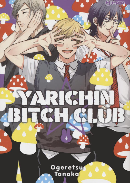 Copertina del quarto volume in edizione speciale del manga Boys' Love 'Yarichin Bitch Club' di Ogeretsu Tanaka, edito da J-POP Manga. L'illustrazione ritrae in primo piano un ragazzo biondo sorridente con le mani aperte davanti al viso, affiancato da altri due studenti su uno sfondo pop cosparso di funghi colorati, con al centro la scritta 'YARICHIN BITCH CLUB' e il nome dell'autrice Ogeretsu Tanaka in basso.