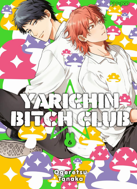 Copertina del manga Yarichin Bitch Club Vol. 6 su sfondo colorato decorato con funghi; l'illustrazione mostra i personaggi Tono e Yaguchi seduti schiena contro schiena con espressioni rilassate.