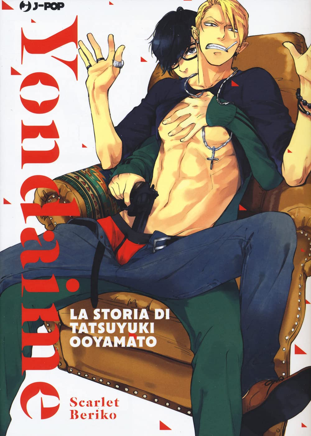 Copertina del volume unico in italiano del manga 'Yondaime - La Storia di Tatsuyuki Ooyamato' di Scarlet Beriko, edito da J-POP Manga. L'illustrazione ritrae in primo piano due uomini su una poltrona in pelle: in evidenza un ragazzo biondo con sigaretta in bocca, maglia nera aperta sul torso scolpito e una pistola infilata nella cintura dei pantaloni, abbracciato da dietro da un giovane con capelli neri e occhiali, affiancati dal titolo YONDAIME in grandi lettere rosse verticali a sinistra, dal sottotitolo 