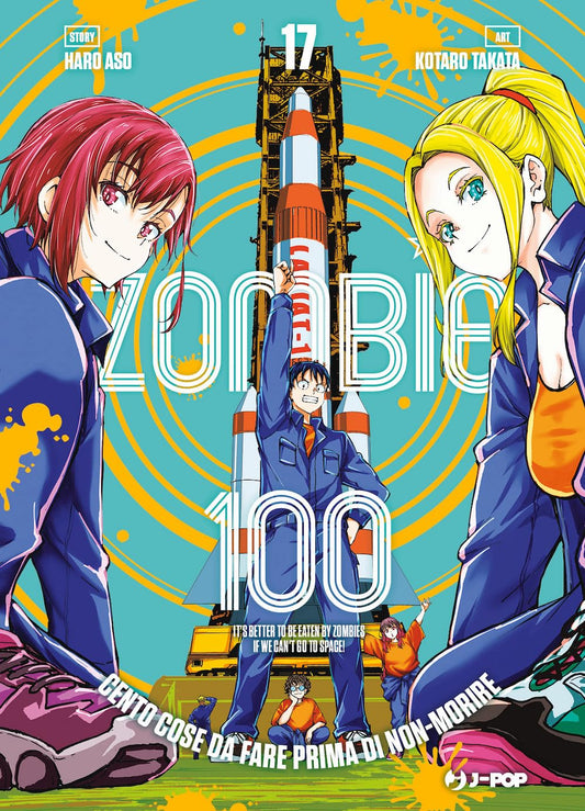 Copertina del manga Zombie 100 - Cento cose da fare prima di non-morire volume 17. In primo piano, due ragazze in tuta blu sorridono ai lati dell'immagine: una con corti capelli rossi e l'altra bionda con una coda di cavallo. Al centro, il protagonista Akira alza il pugno al cielo con entusiasmo davanti a un gigantesco razzo spaziale pronto al lancio sulla rampa. In basso si scorgono gli altri compagni di avventura del gruppo.